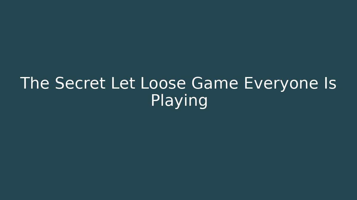 The Secret Let Loose Game Everyone Is Playing