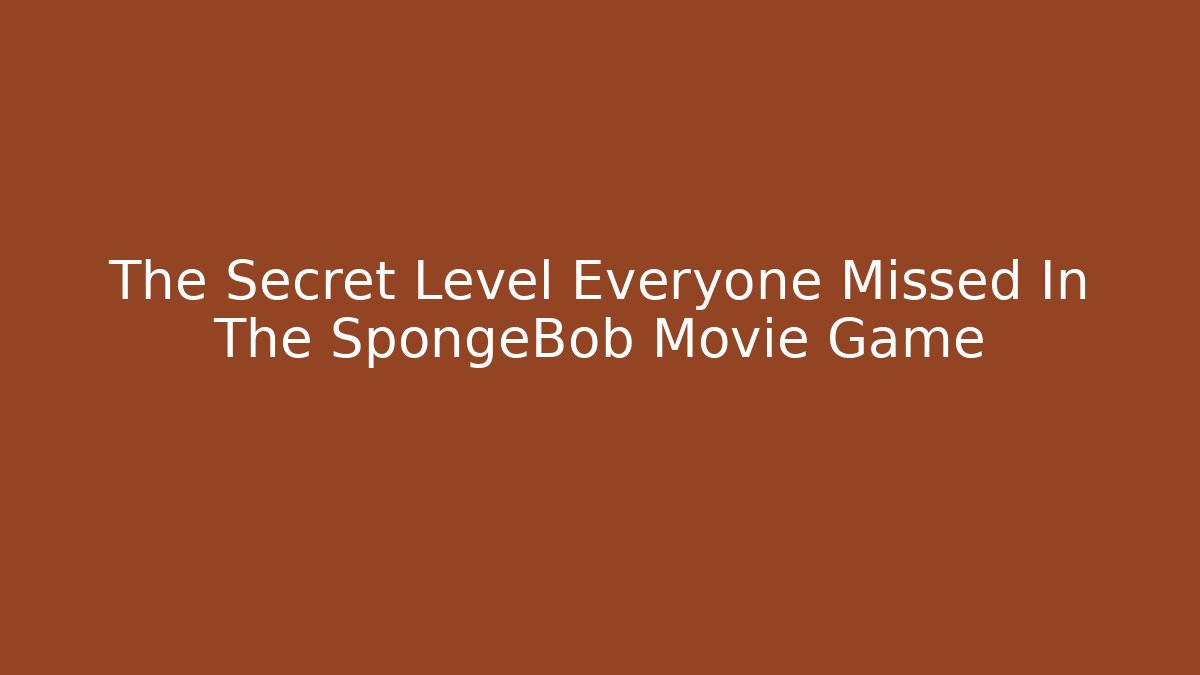 The Secret Level Everyone Missed In The SpongeBob Movie Game