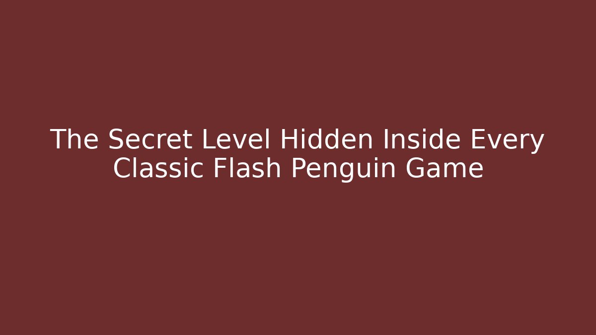 The Secret Level Hidden Inside Every Classic Flash Penguin Game