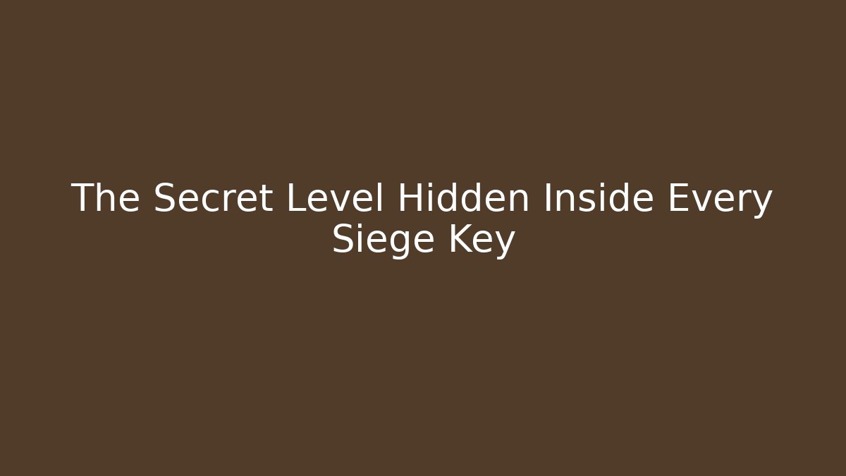 The Secret Level Hidden Inside Every Siege Key