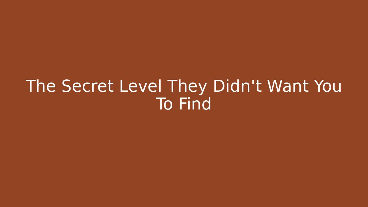 The Secret Level They Didn't Want You To Find