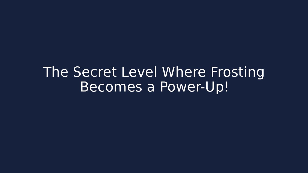 The Secret Level Where Frosting Becomes a Power-Up!