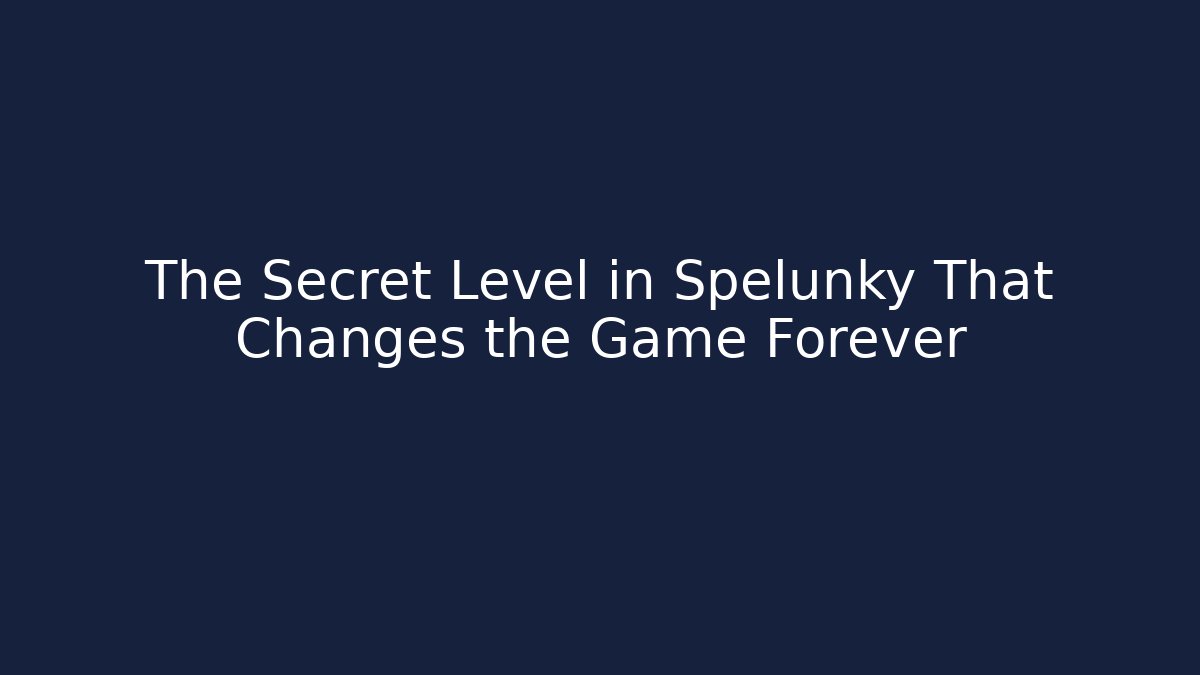 The Secret Level in Spelunky That Changes the Game Forever - Método de Aprovação