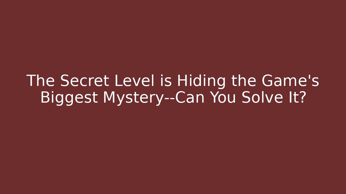 The Secret Level is Hiding the Game's Biggest Mystery—Can You Solve It?