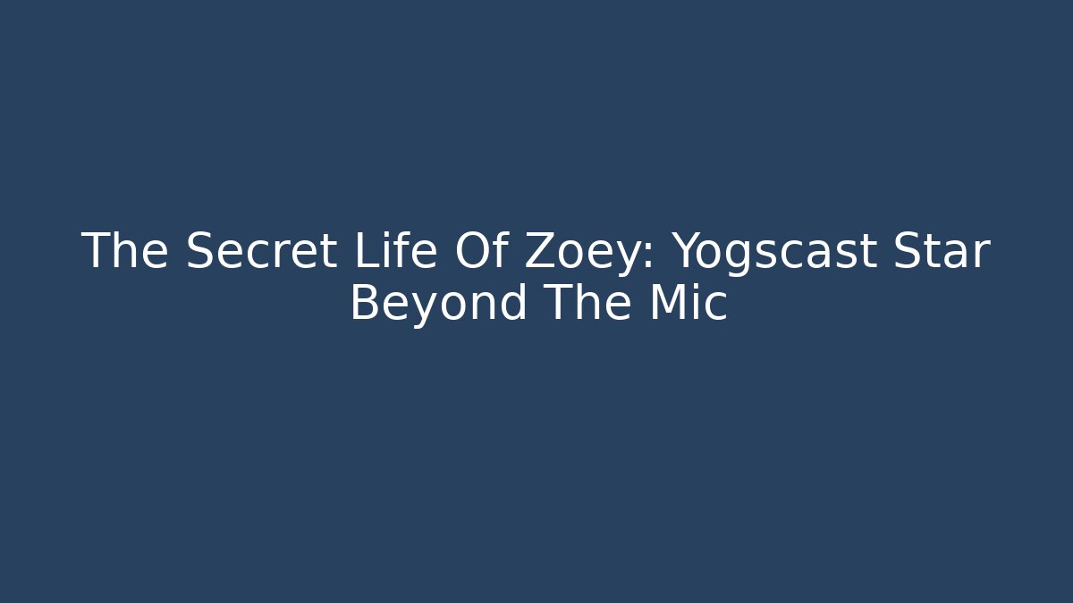 The Secret Life Of Zoey: Yogscast Star Beyond The Mic