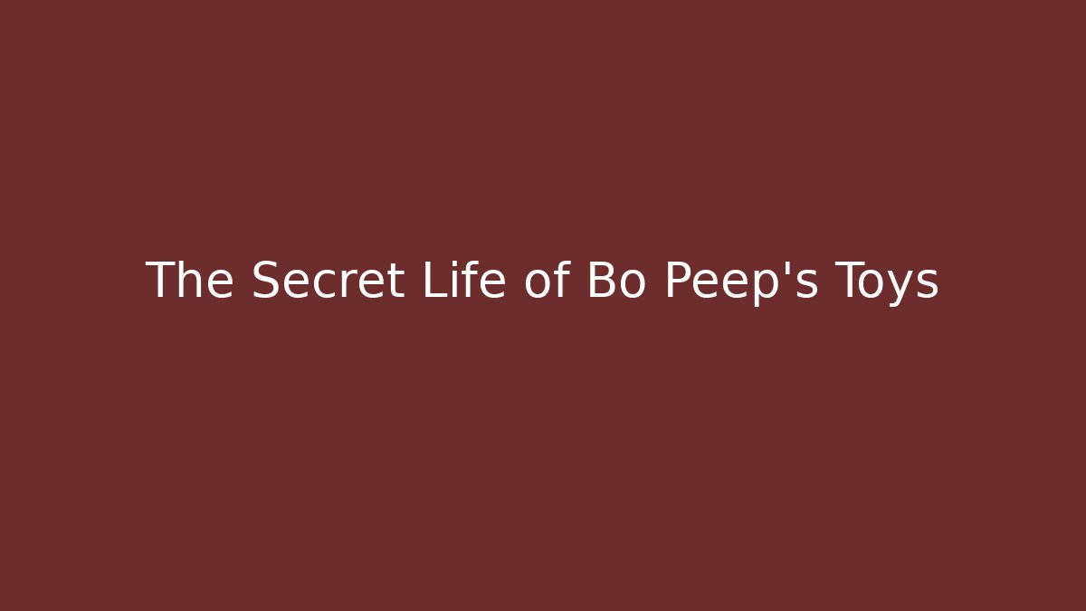 The Secret Life of Bo Peep's Toys