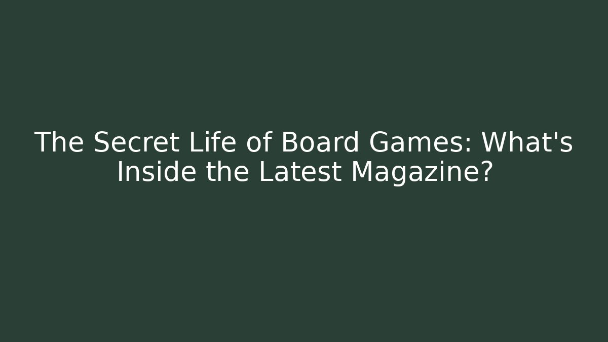 The Secret Life of Board Games: What's Inside the Latest Magazine?