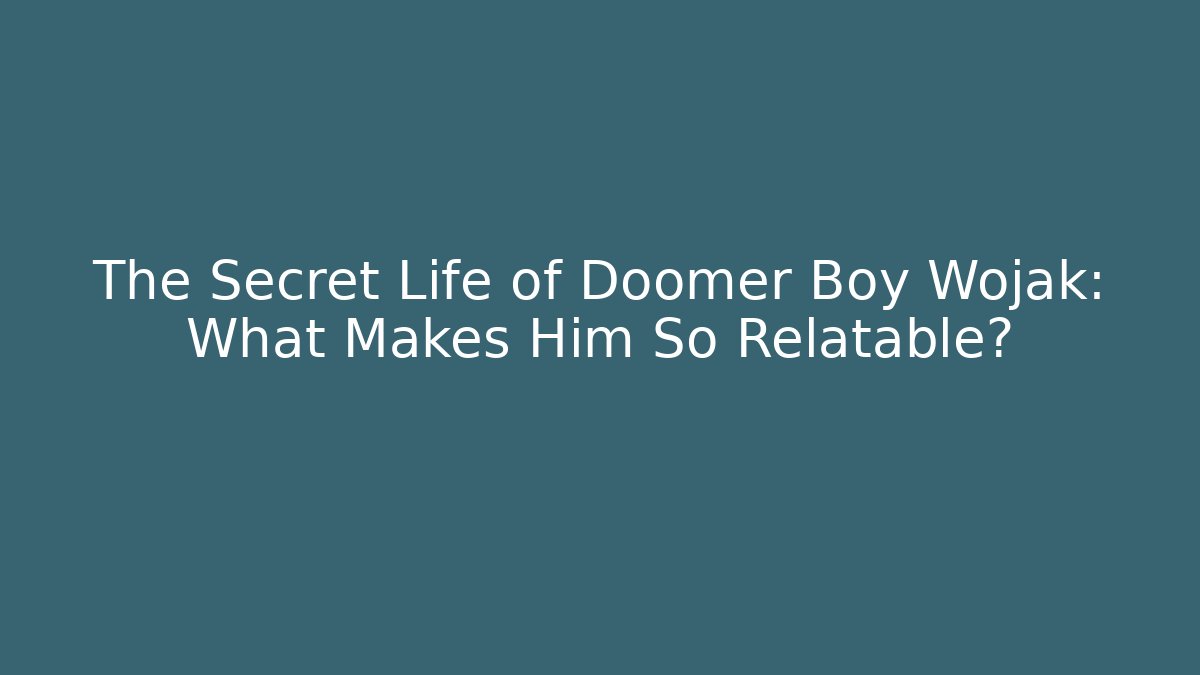 The Secret Life of Doomer Boy Wojak: What Makes Him So Relatable?