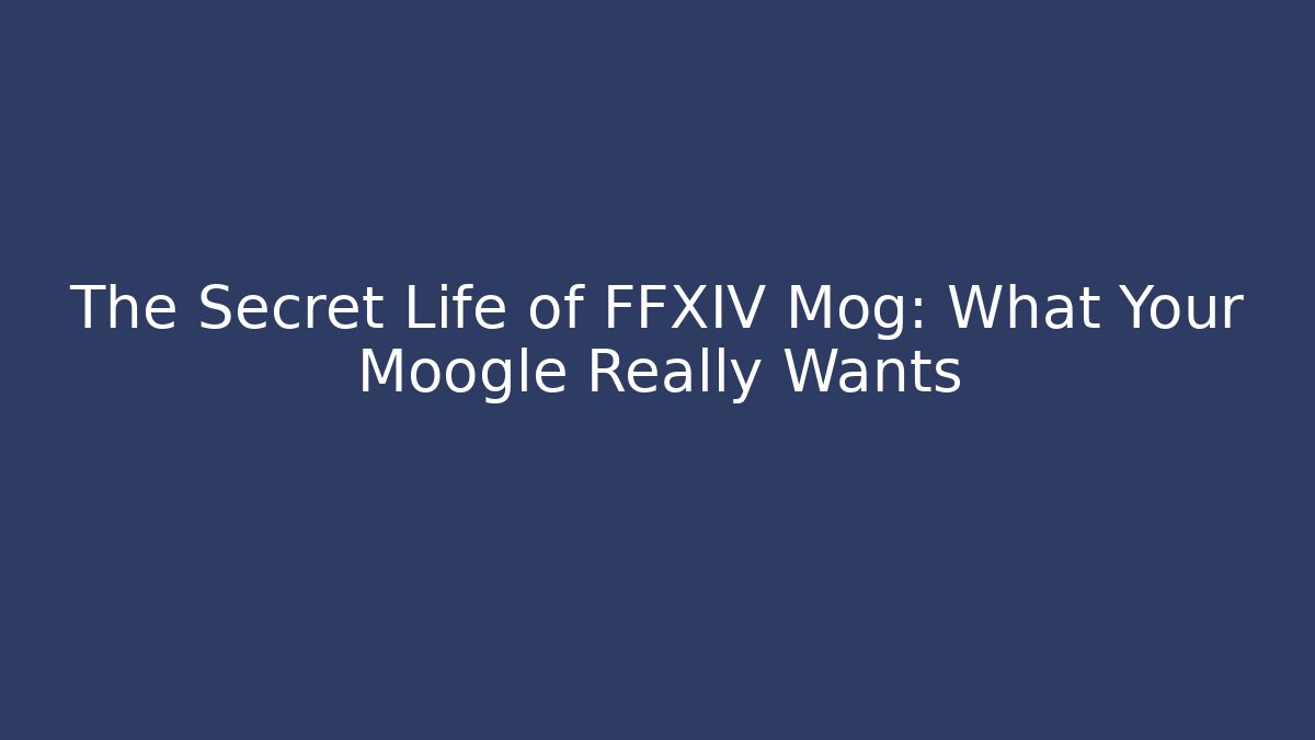 The Secret Life of FFXIV Mog: What Your Moogle Really Wants - Método de Aprovação