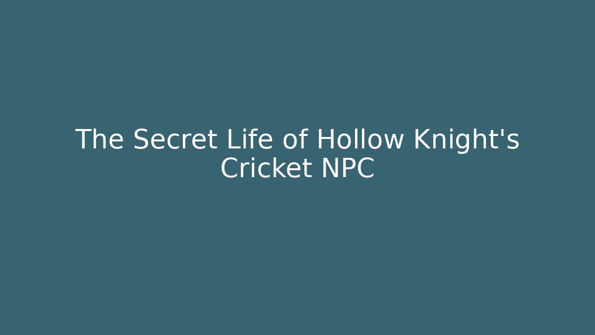 The Secret Life of Hollow Knight's Cricket NPC