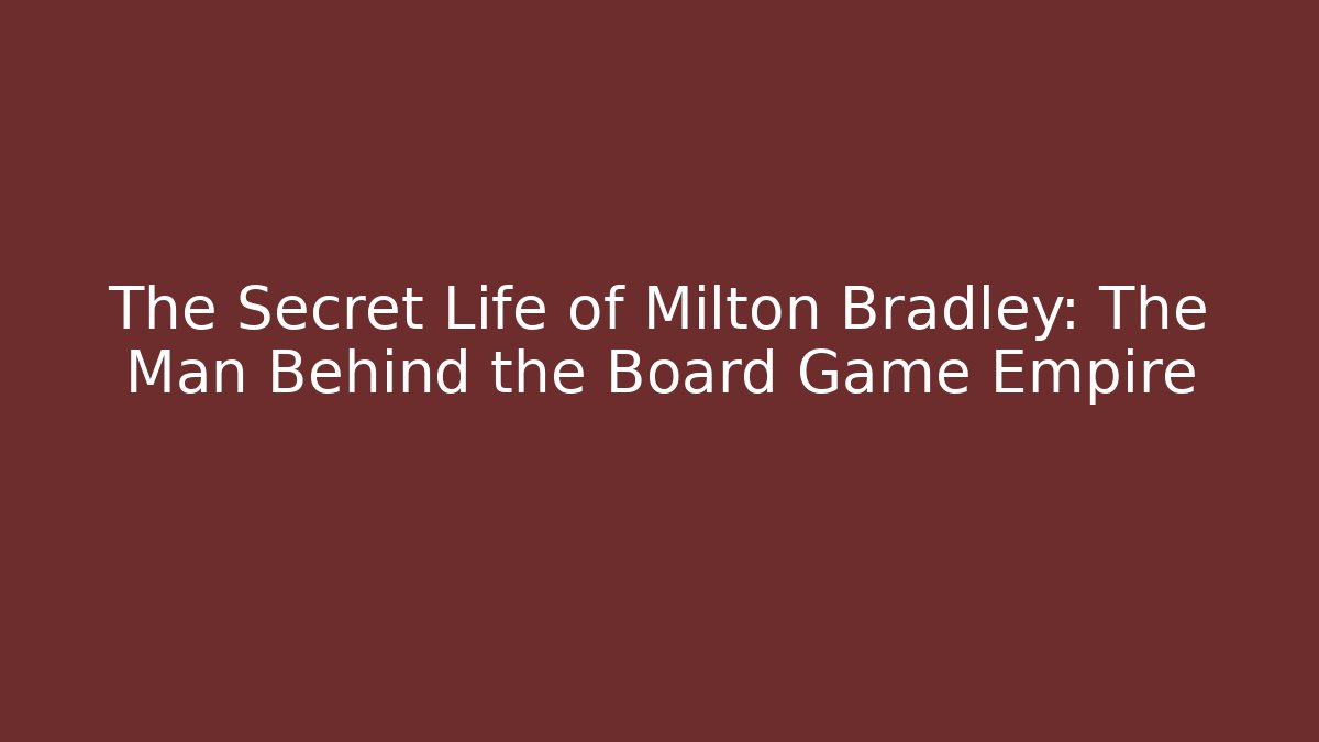 The Secret Life of Milton Bradley: The Man Behind the Board Game Empire - Método de Aprovação