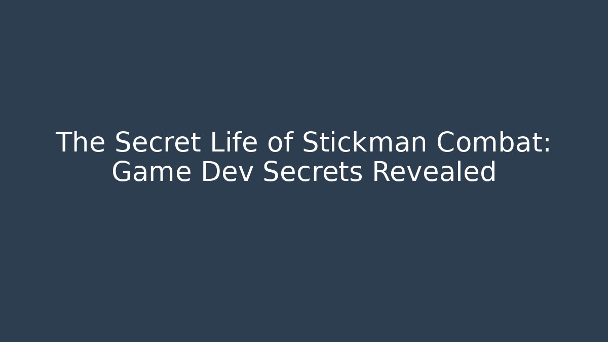 The Secret Life of Stickman Combat: Game Dev Secrets Revealed