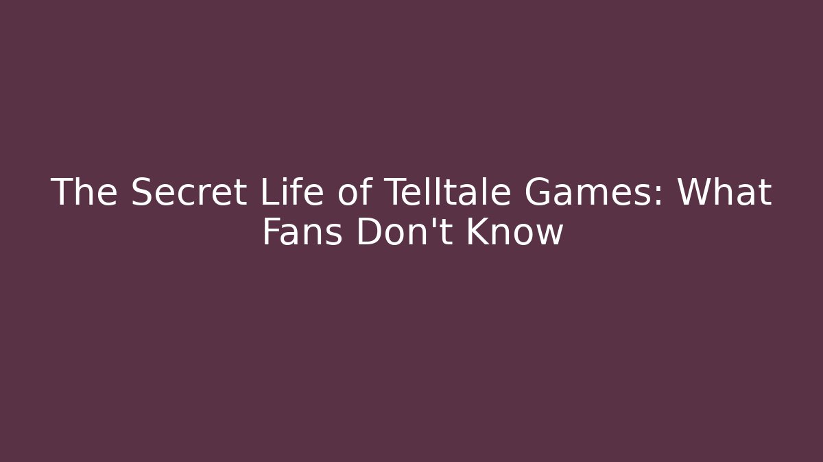 The Secret Life of Telltale Games: What Fans Don't Know