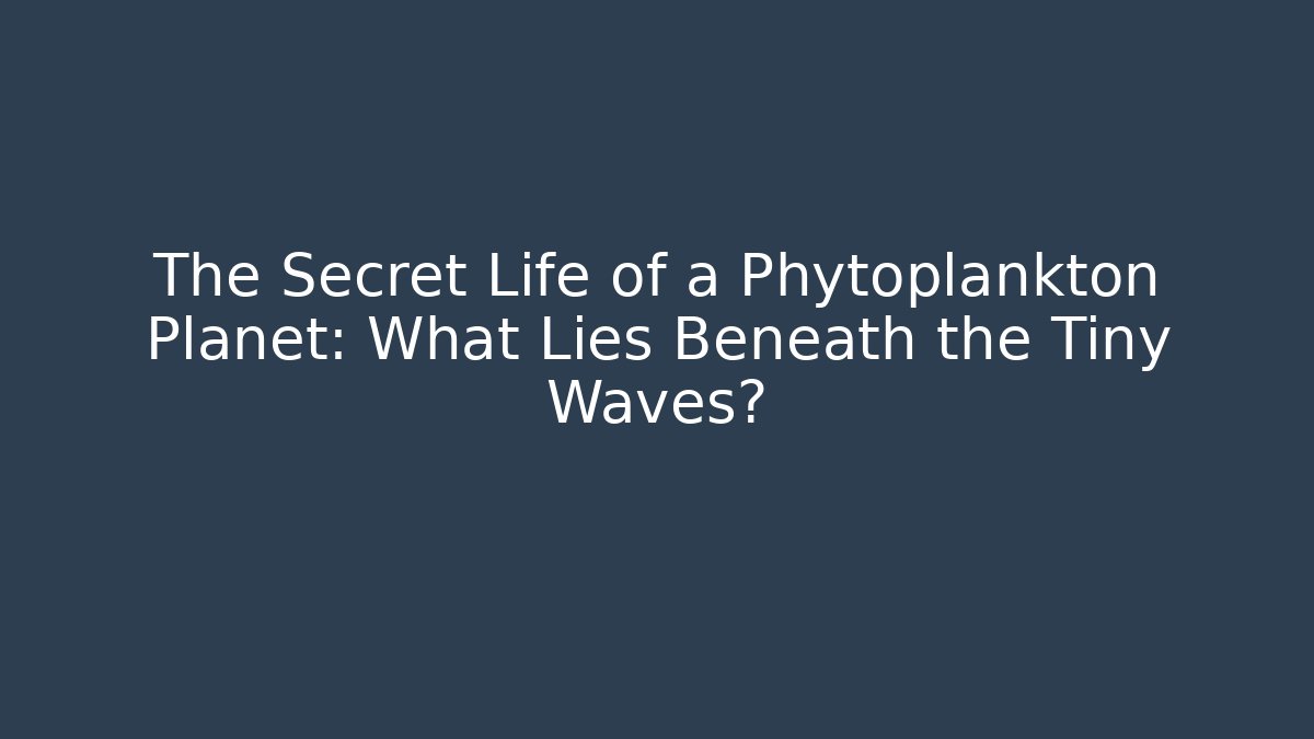 The Secret Life of a Phytoplankton Planet: What Lies Beneath the Tiny Waves?