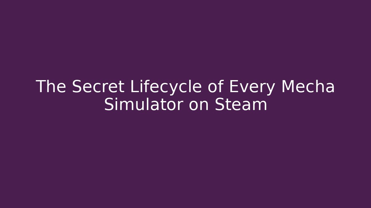 The Secret Lifecycle of Every Mecha Simulator on Steam