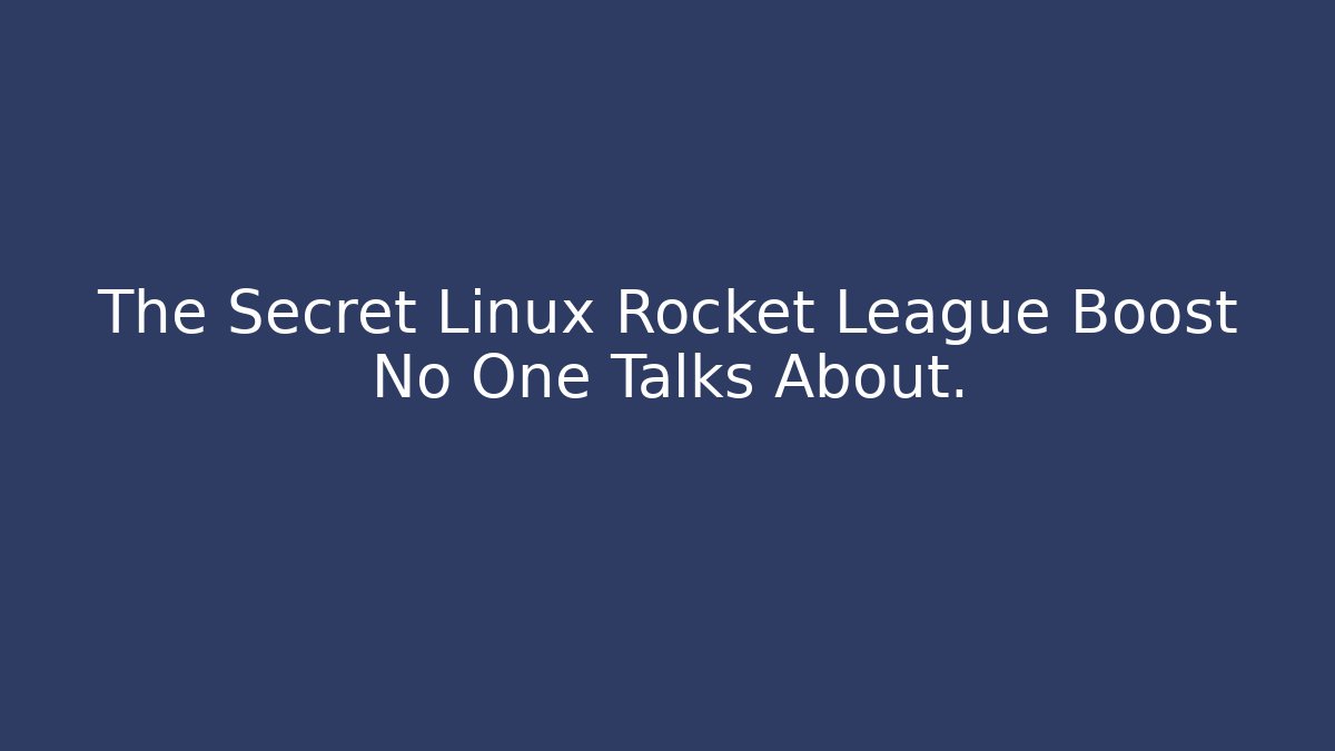 The Secret Linux Rocket League Boost No One Talks About. - Método de Aprovação