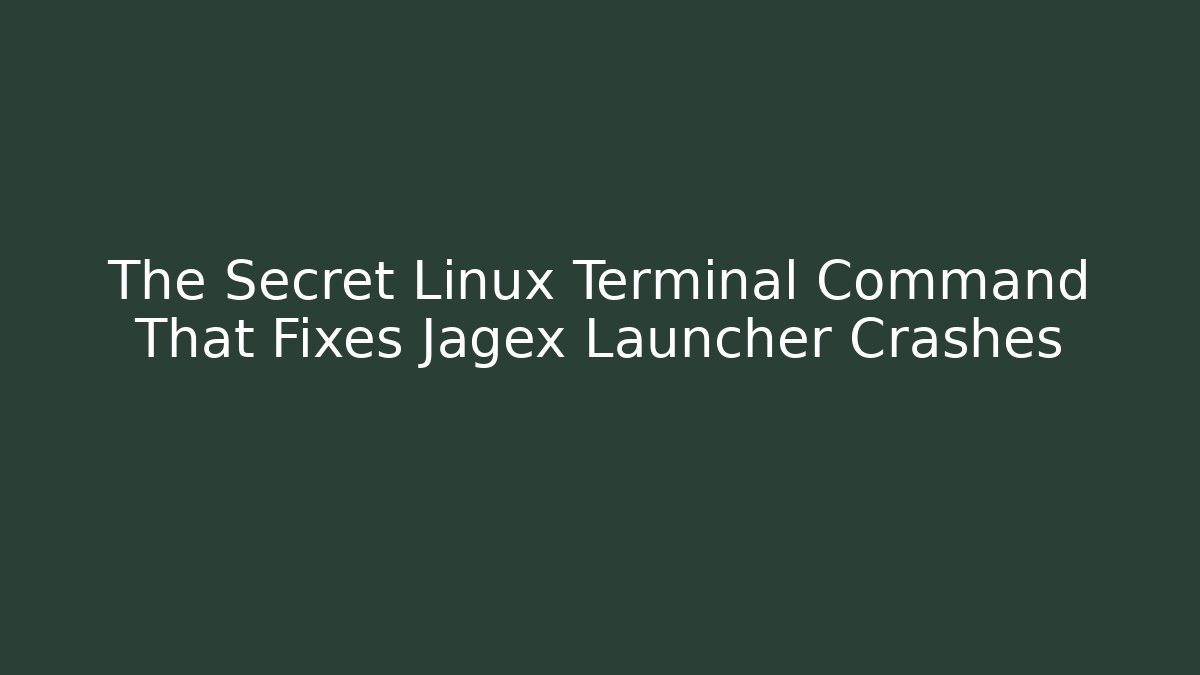 The Secret Linux Terminal Command That Fixes Jagex Launcher Crashes