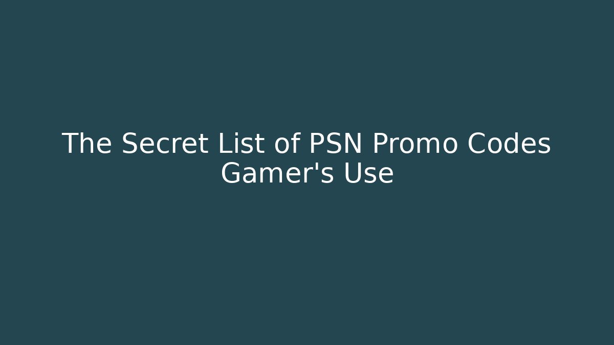 The Secret List of PSN Promo Codes Gamer's Use