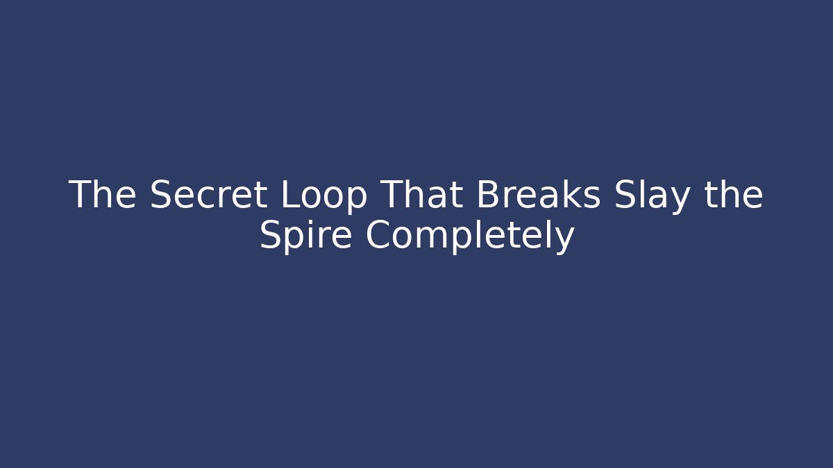 The Secret Loop That Breaks Slay the Spire Completely