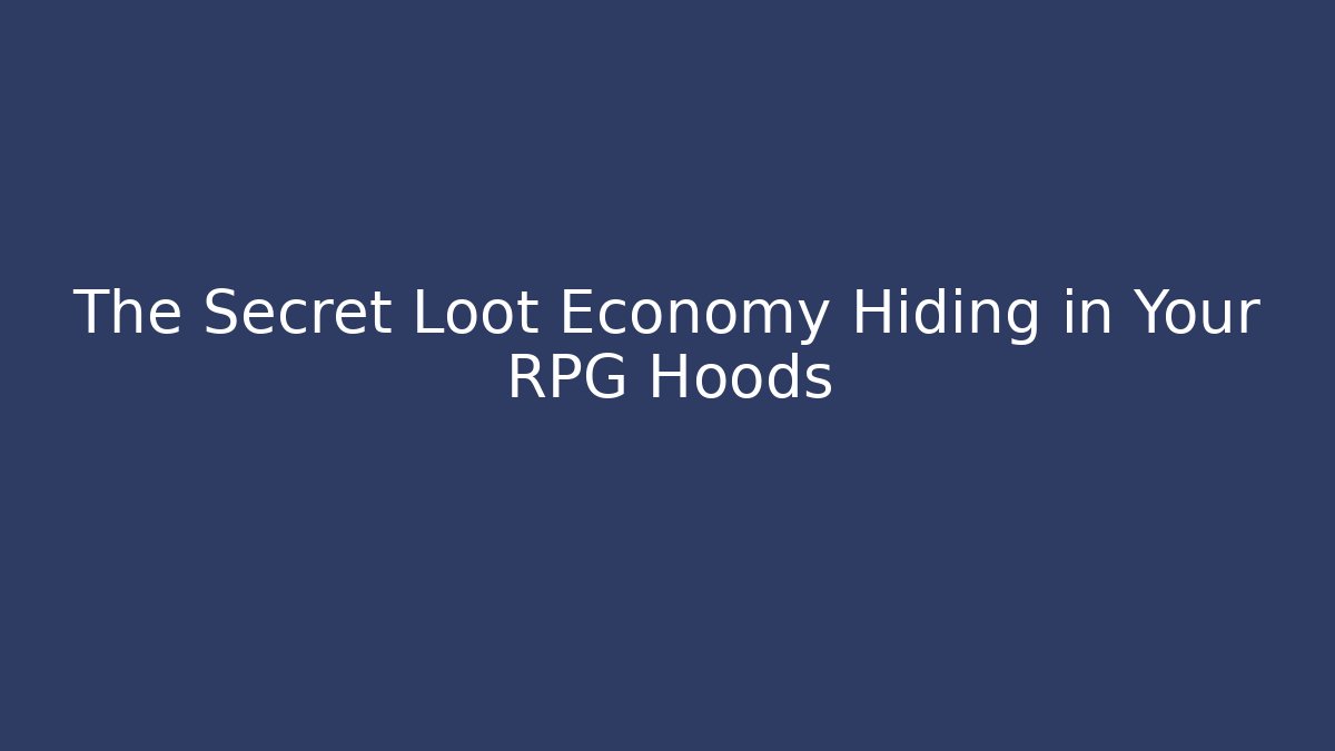 The Secret Loot Economy Hiding in Your RPG Hoods