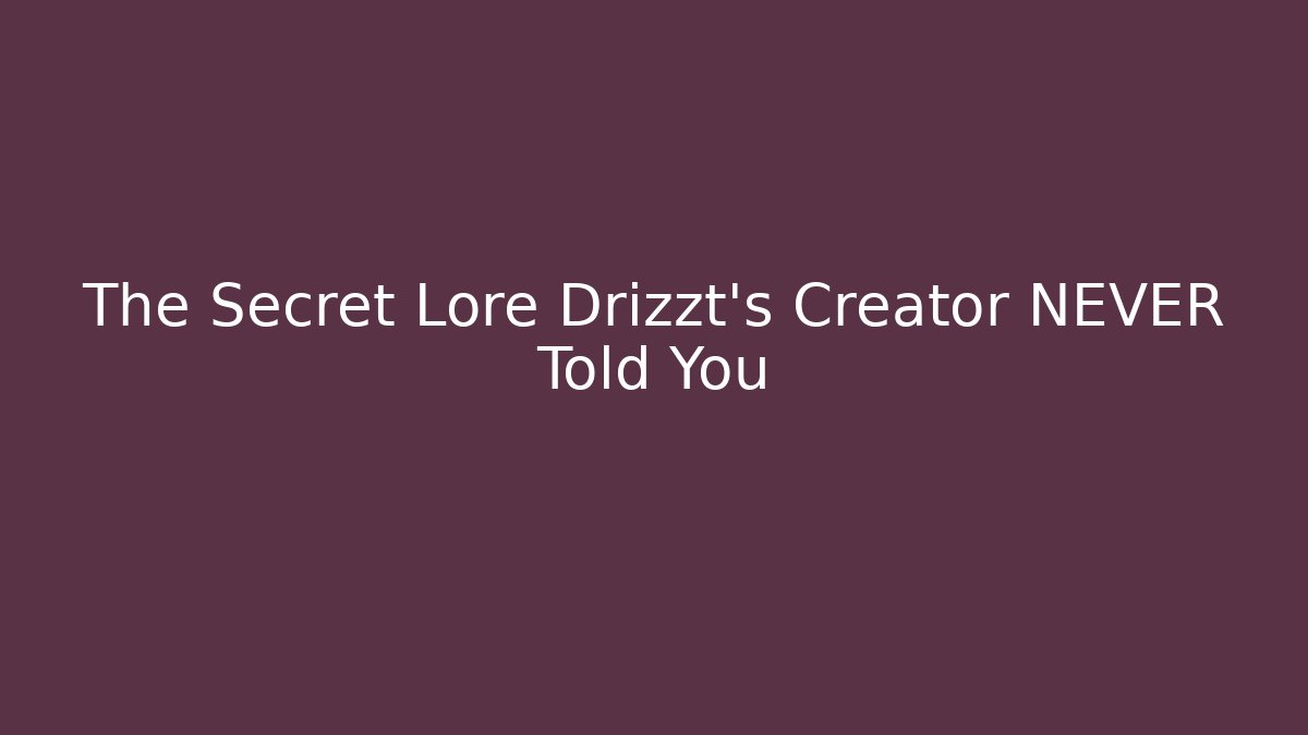 The Secret Lore Drizzt's Creator NEVER Told You