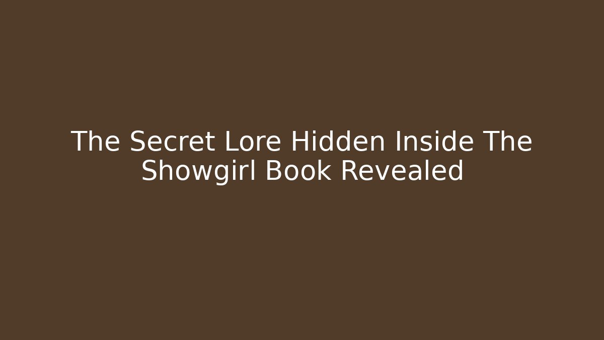 The Secret Lore Hidden Inside The Showgirl Book Revealed