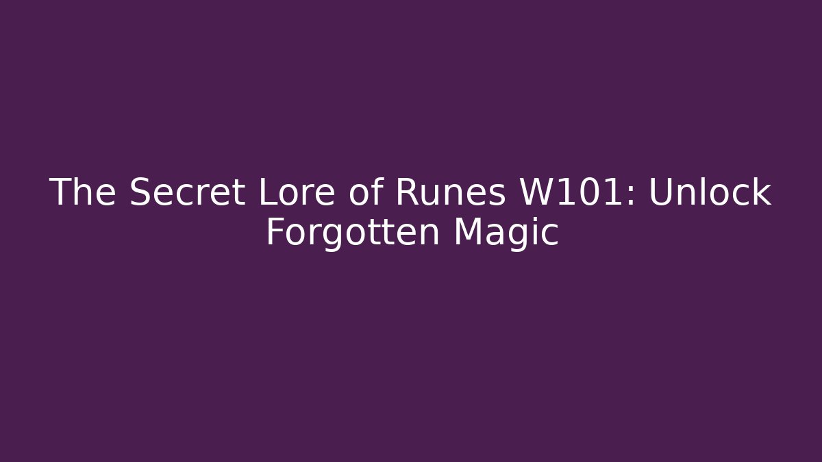 The Secret Lore of Runes W101: Unlock Forgotten Magic