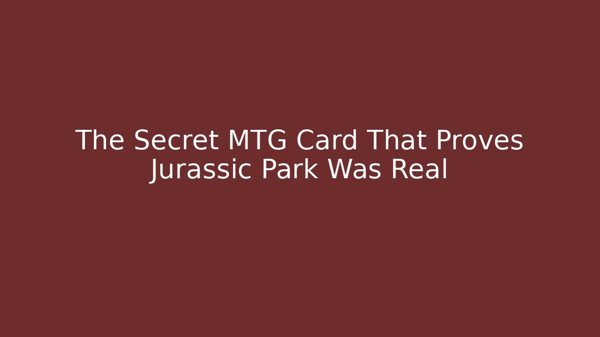 The Secret MTG Card That Proves Jurassic Park Was Real
