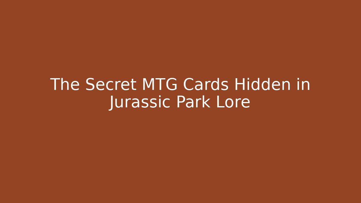 The Secret MTG Cards Hidden in Jurassic Park Lore