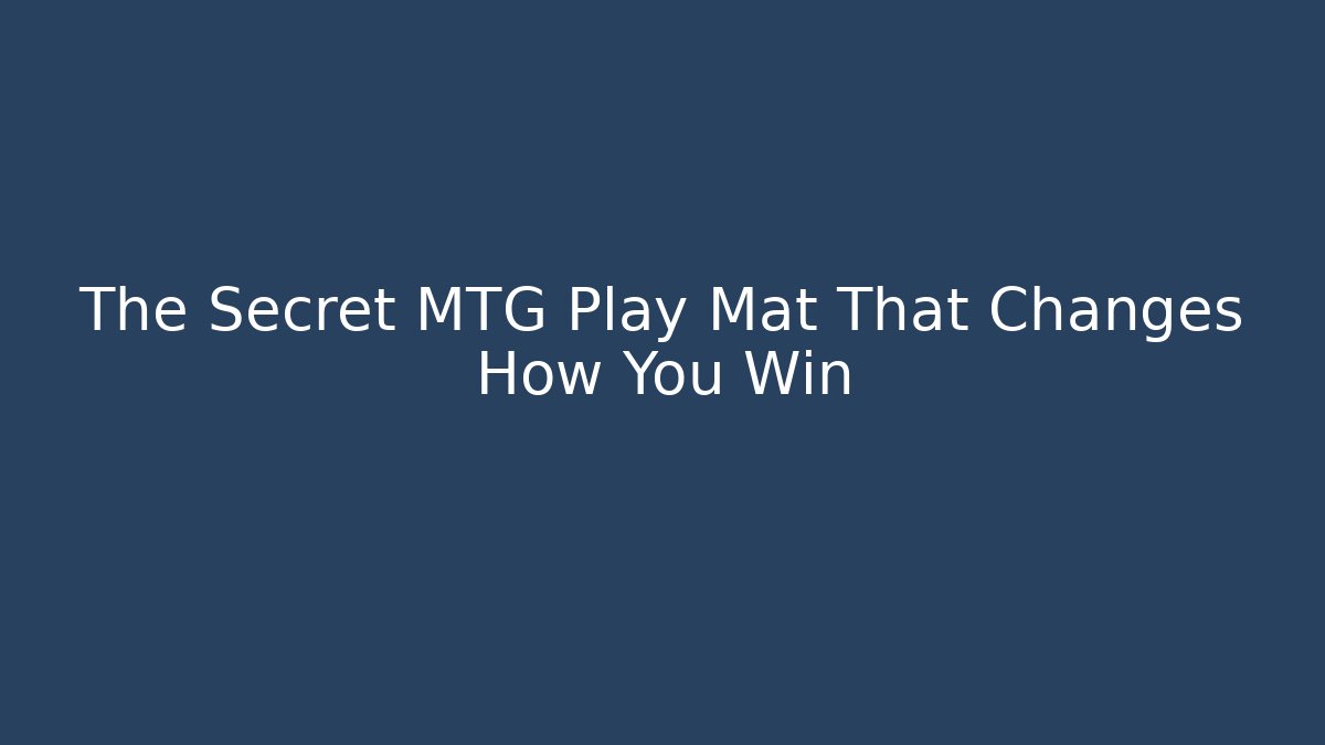 The Secret MTG Play Mat That Changes How You Win