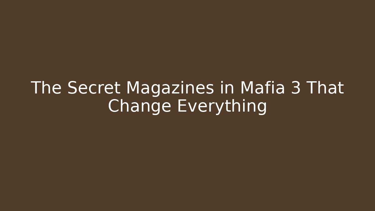 The Secret Magazines in Mafia 3 That Change Everything
