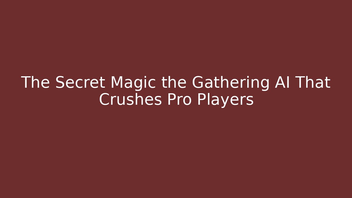 The Secret Magic the Gathering AI That Crushes Pro Players