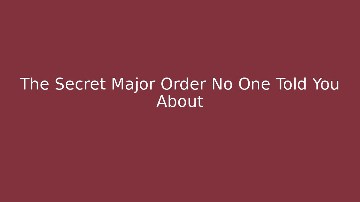 The Secret Major Order No One Told You About