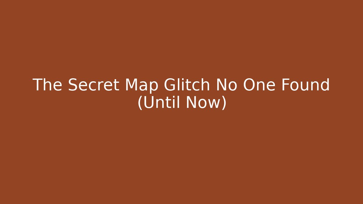 The Secret Map Glitch No One Found (Until Now)