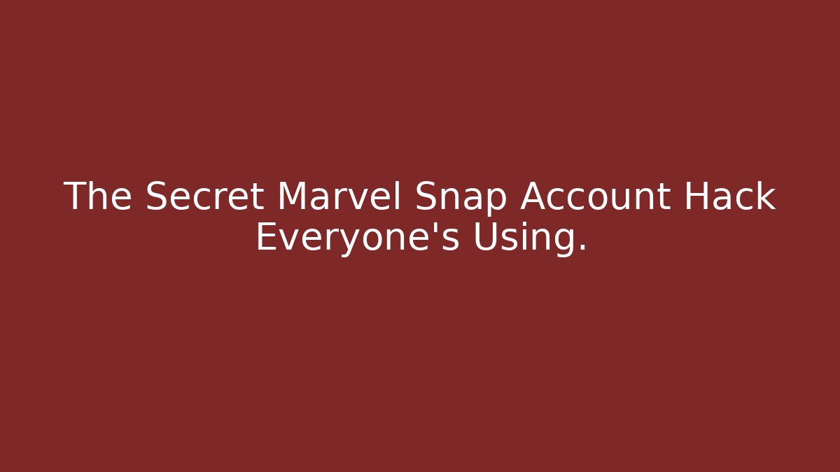 The Secret Marvel Snap Account Hack Everyone's Using. - Método de Aprovação