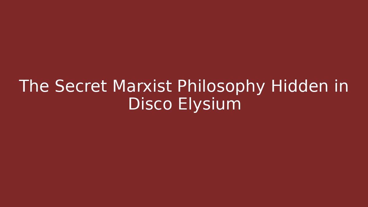 The Secret Marxist Philosophy Hidden in Disco Elysium