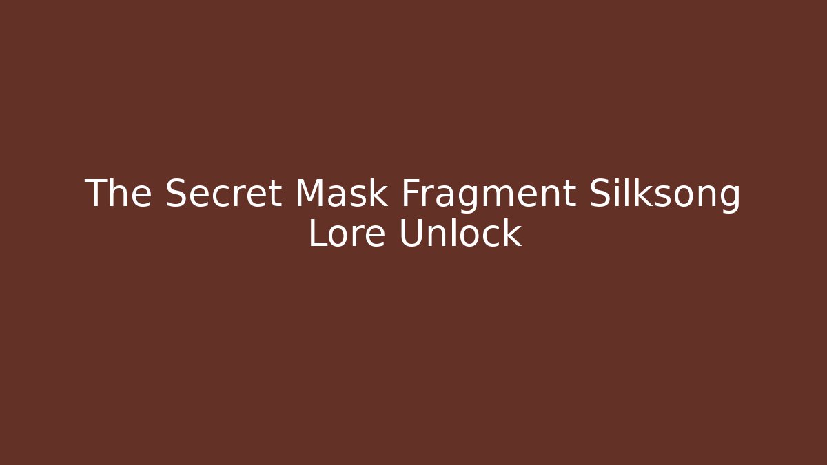 The Secret Mask Fragment Silksong Lore Unlock