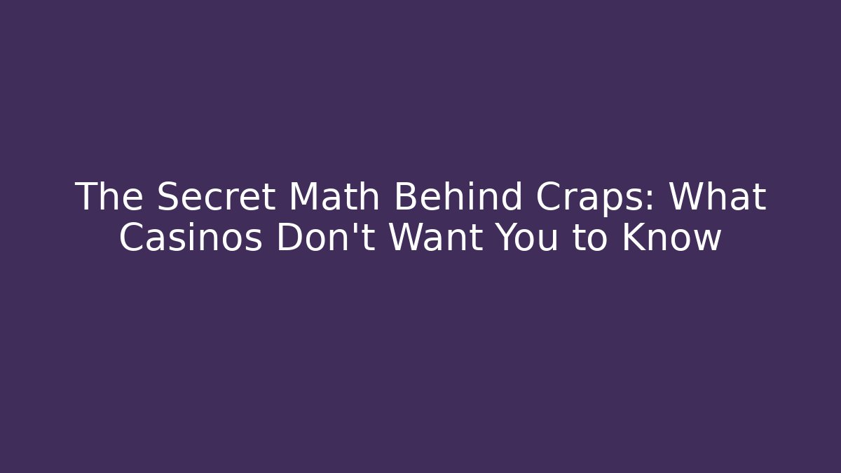 The Secret Math Behind Craps: What Casinos Don’t Want You to Know