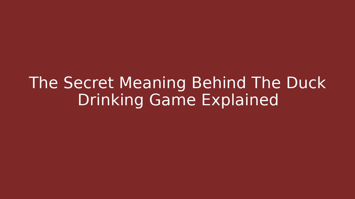 The Secret Meaning Behind The Duck Drinking Game Explained