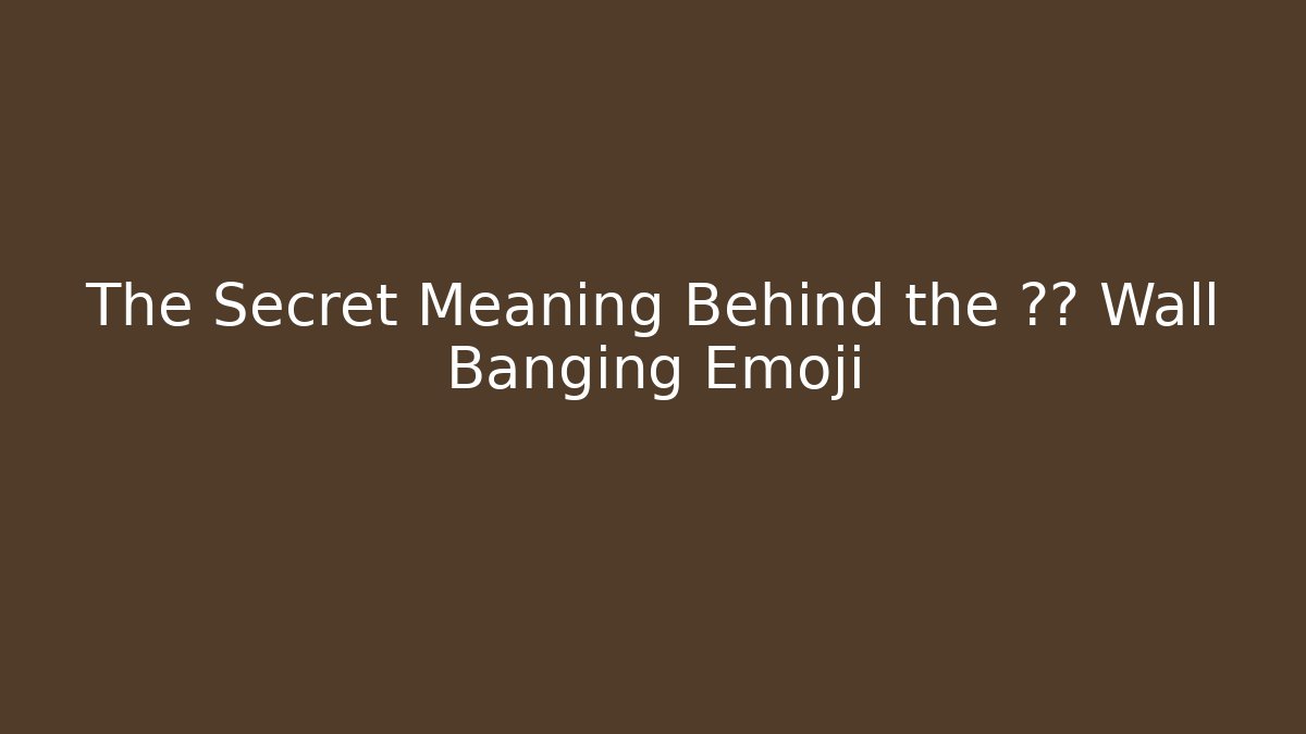 The Secret Meaning Behind the 🧠💥 Wall Banging Emoji