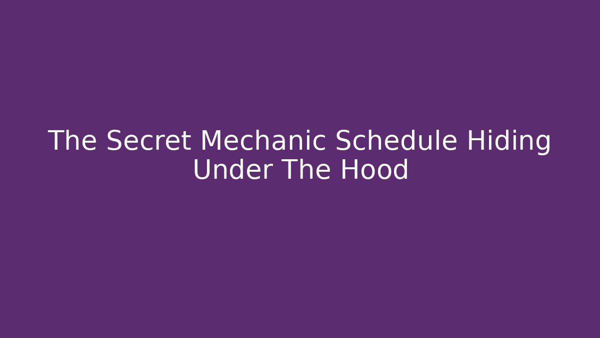 The Secret Mechanic Schedule Hiding Under The Hood - Método de Aprovação
