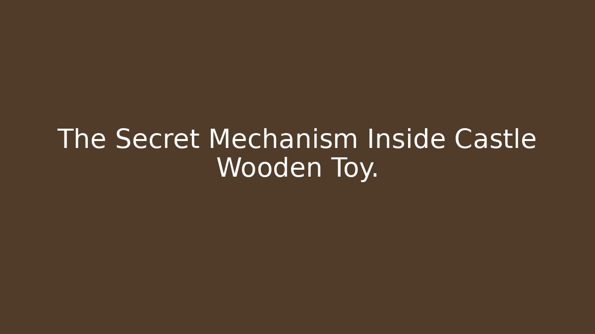 The Secret Mechanism Inside Castle Wooden Toy.