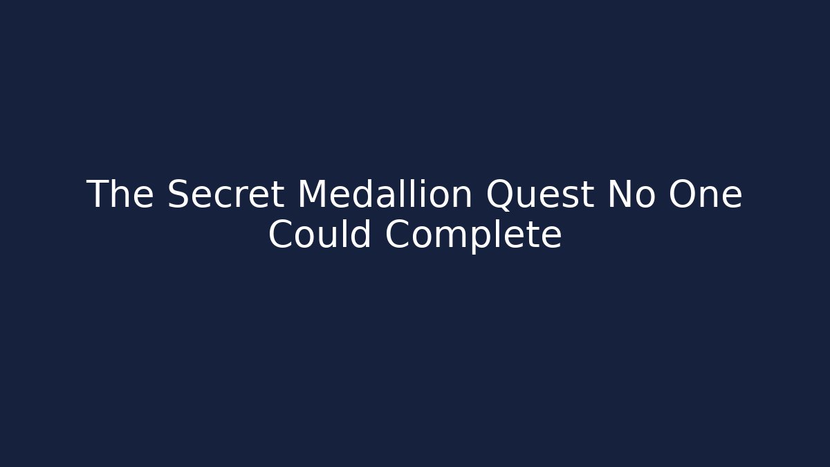 The Secret Medallion Quest No One Could Complete