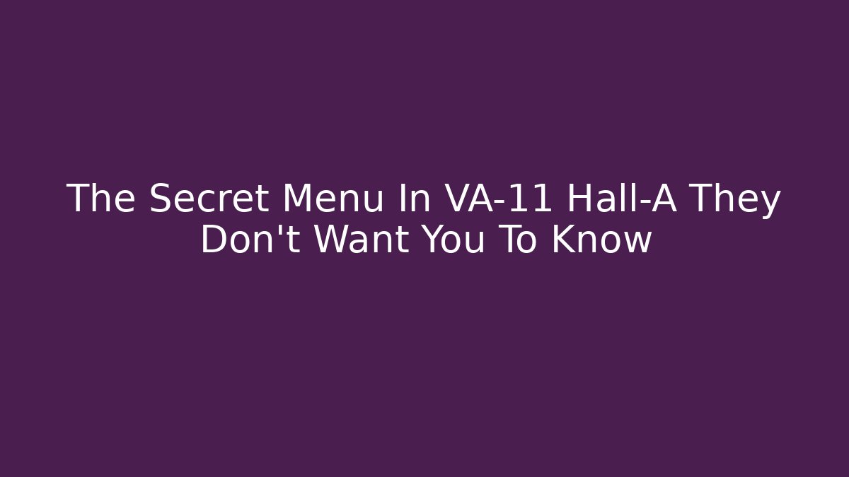 The Secret Menu In VA-11 Hall-A They Don't Want You To Know