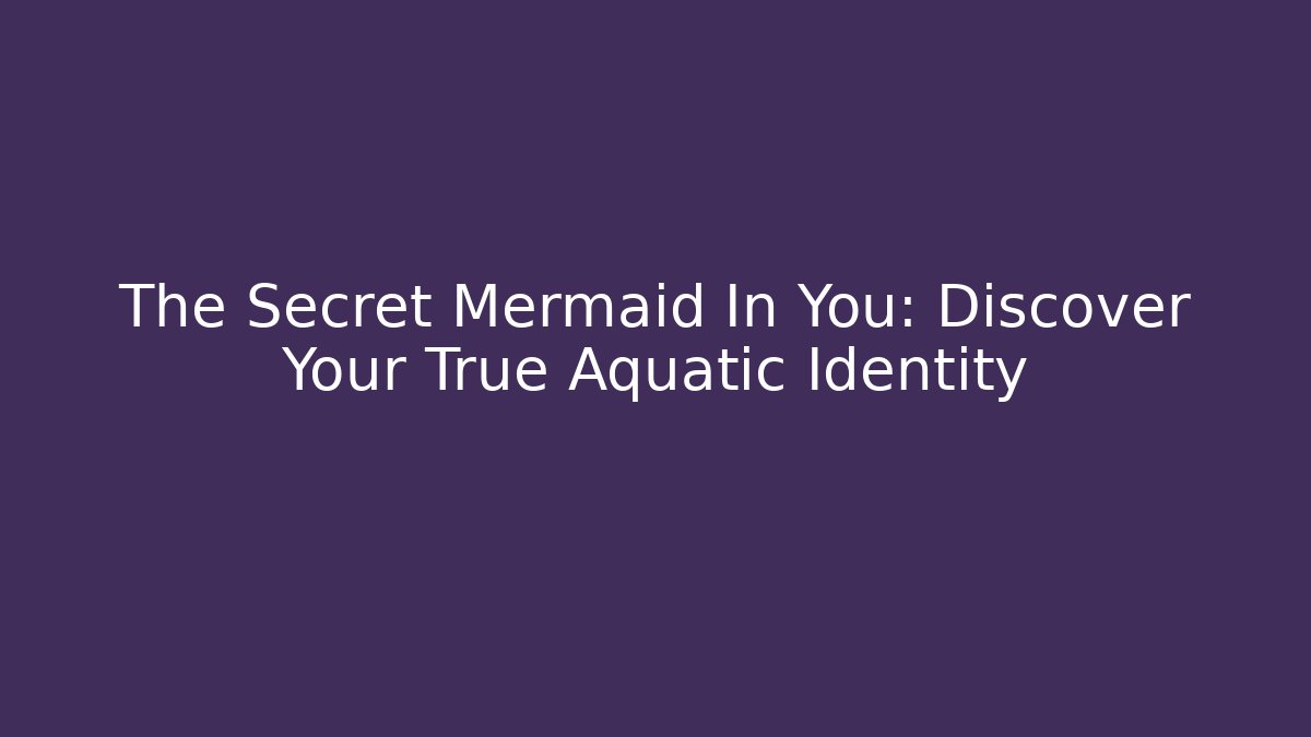The Secret Mermaid In You: Discover Your True Aquatic Identity - Método de Aprovação
