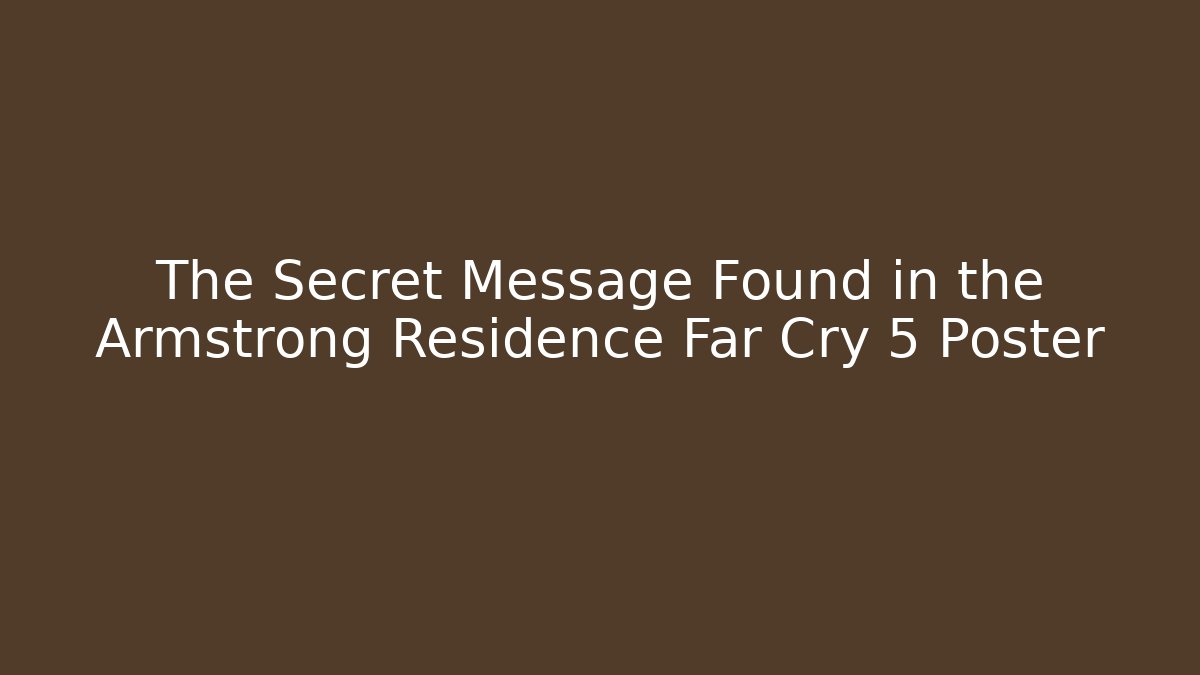 The Secret Message Found in the Armstrong Residence Far Cry 5 Poster