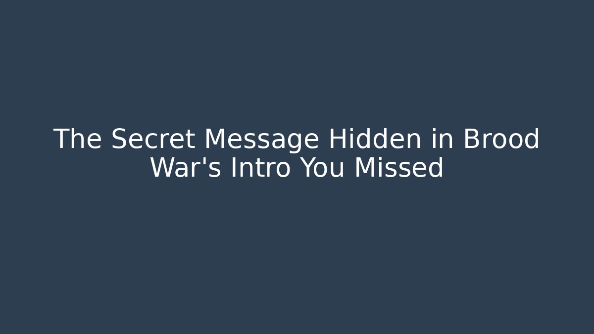 The Secret Message Hidden in Brood War's Intro You Missed
