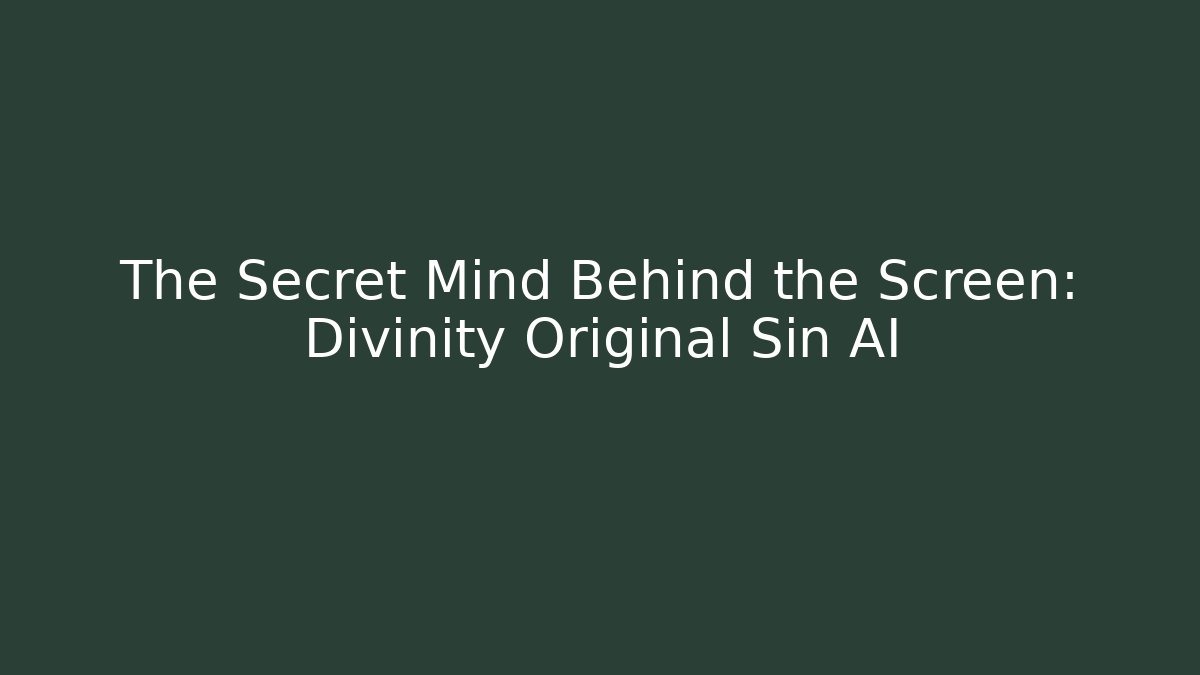The Secret Mind Behind the Screen: Divinity Original Sin AI
