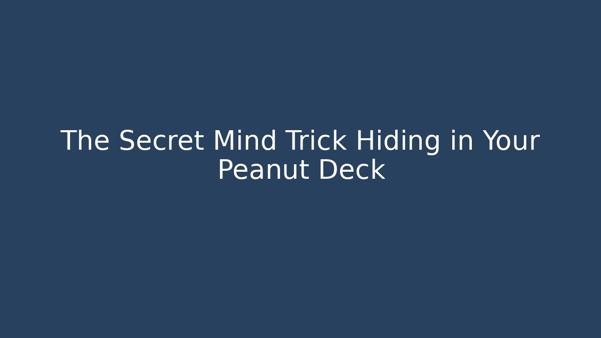 The Secret Mind Trick Hiding in Your Peanut Deck