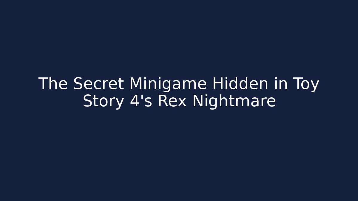The Secret Minigame Hidden in Toy Story 4's Rex Nightmare